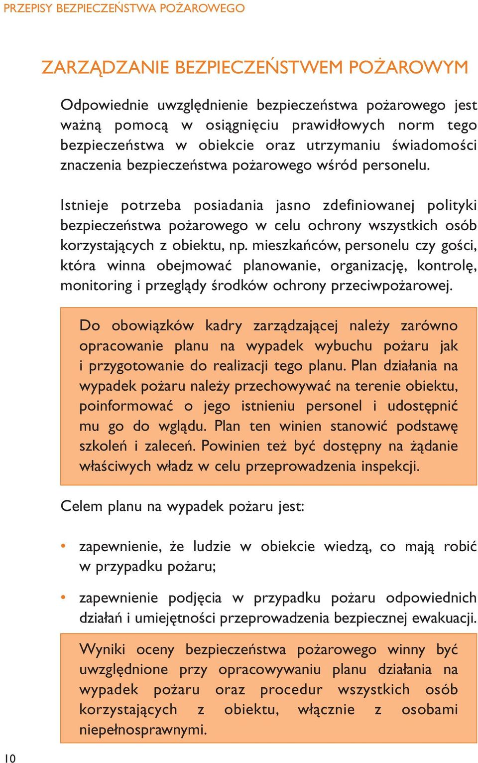 Istnieje potrzeba posiadania jasno zdefiniowanej polityki bezpieczeństwa pożarowego w celu ochrony wszystkich osób korzystających z obiektu, np.