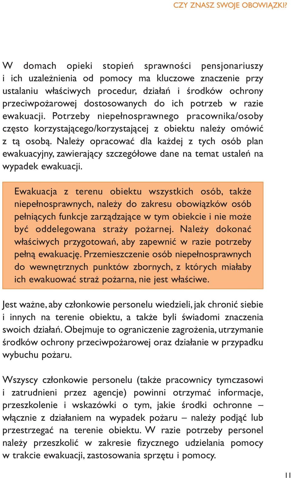 ich potrzeb w razie ewakuacji. Potrzeby niepełnosprawnego pracownika/osoby często korzystającego/korzystającej z obiektu należy omówić z tą osobą.