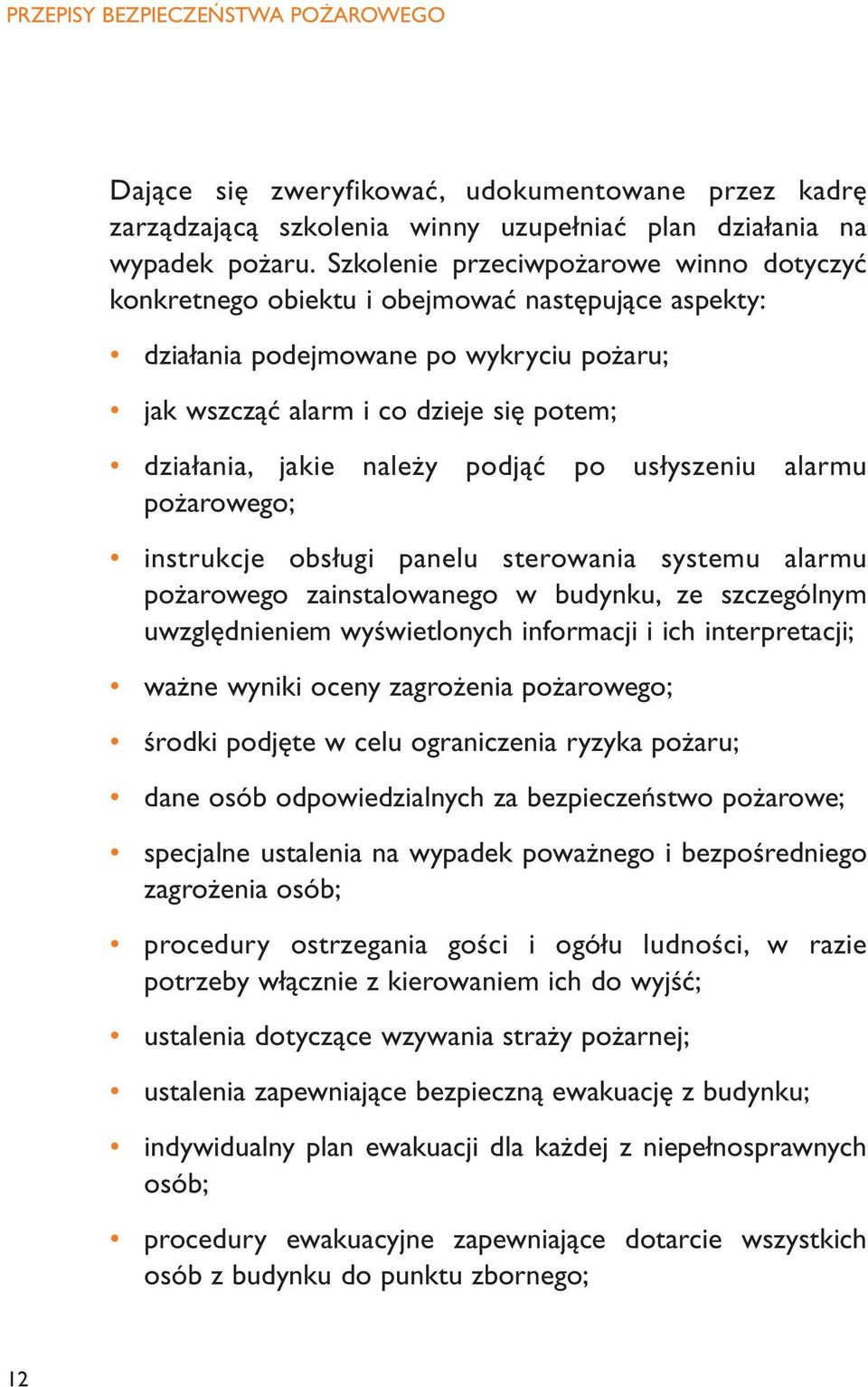 należy podjąć po usłyszeniu alarmu pożarowego; instrukcje obsługi panelu sterowania systemu alarmu pożarowego zainstalowanego w budynku, ze szczególnym uwzględnieniem wyświetlonych informacji i ich