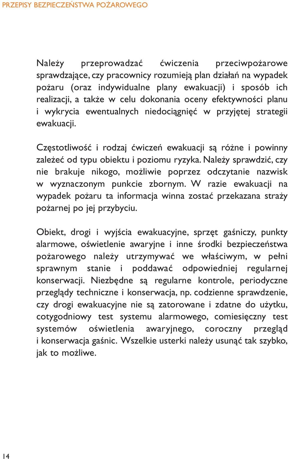 Częstotliwość i rodzaj ćwiczeń ewakuacji są różne i powinny zależeć od typu obiektu i poziomu ryzyka.