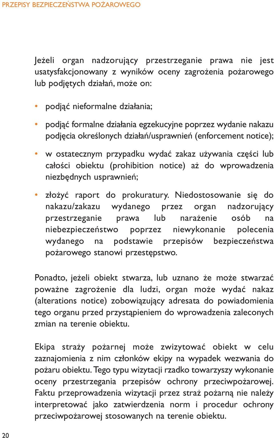 obiektu (prohibition notice) aż do wprowadzenia niezbędnych usprawnień; złożyć raport do prokuratury.