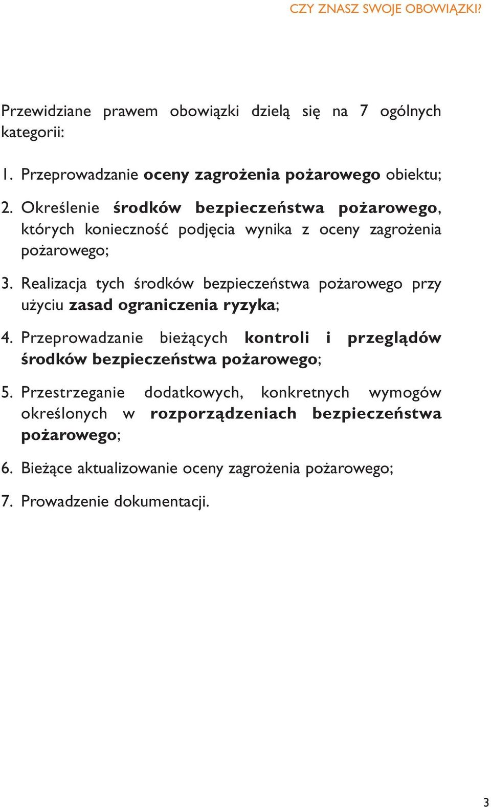 Realizacja tych środków bezpieczeństwa pożarowego przy użyciu zasad ograniczenia ryzyka; 4.