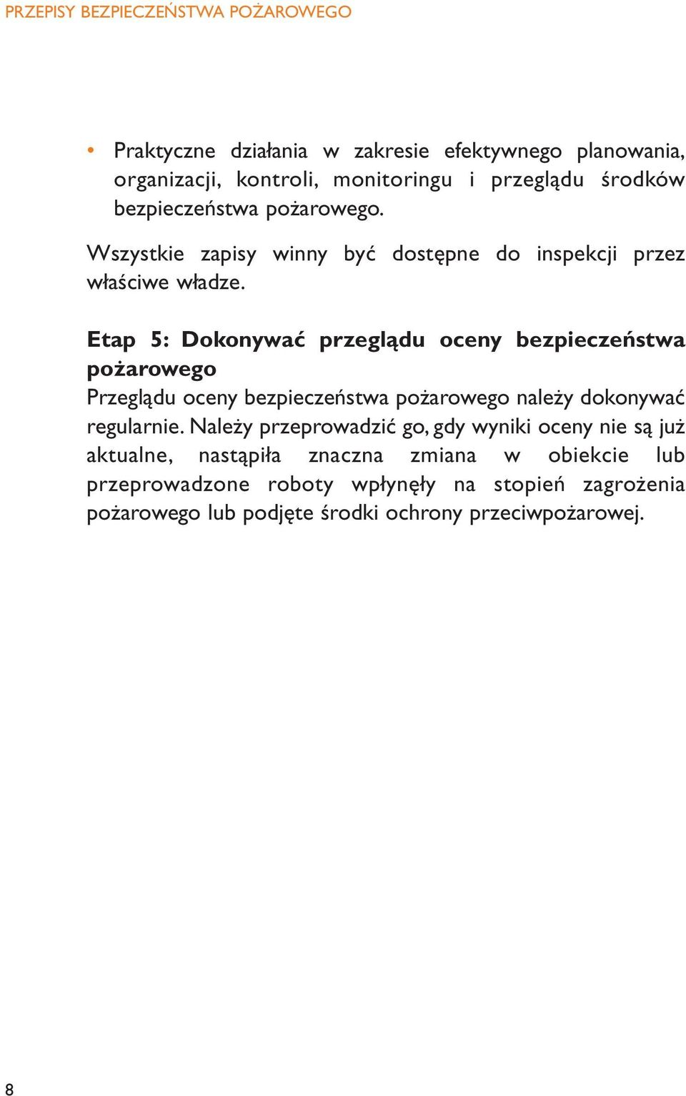 Etap 5: Dokonywać przeglądu oceny bezpieczeństwa pożarowego Przeglądu oceny bezpieczeństwa pożarowego należy dokonywać regularnie.