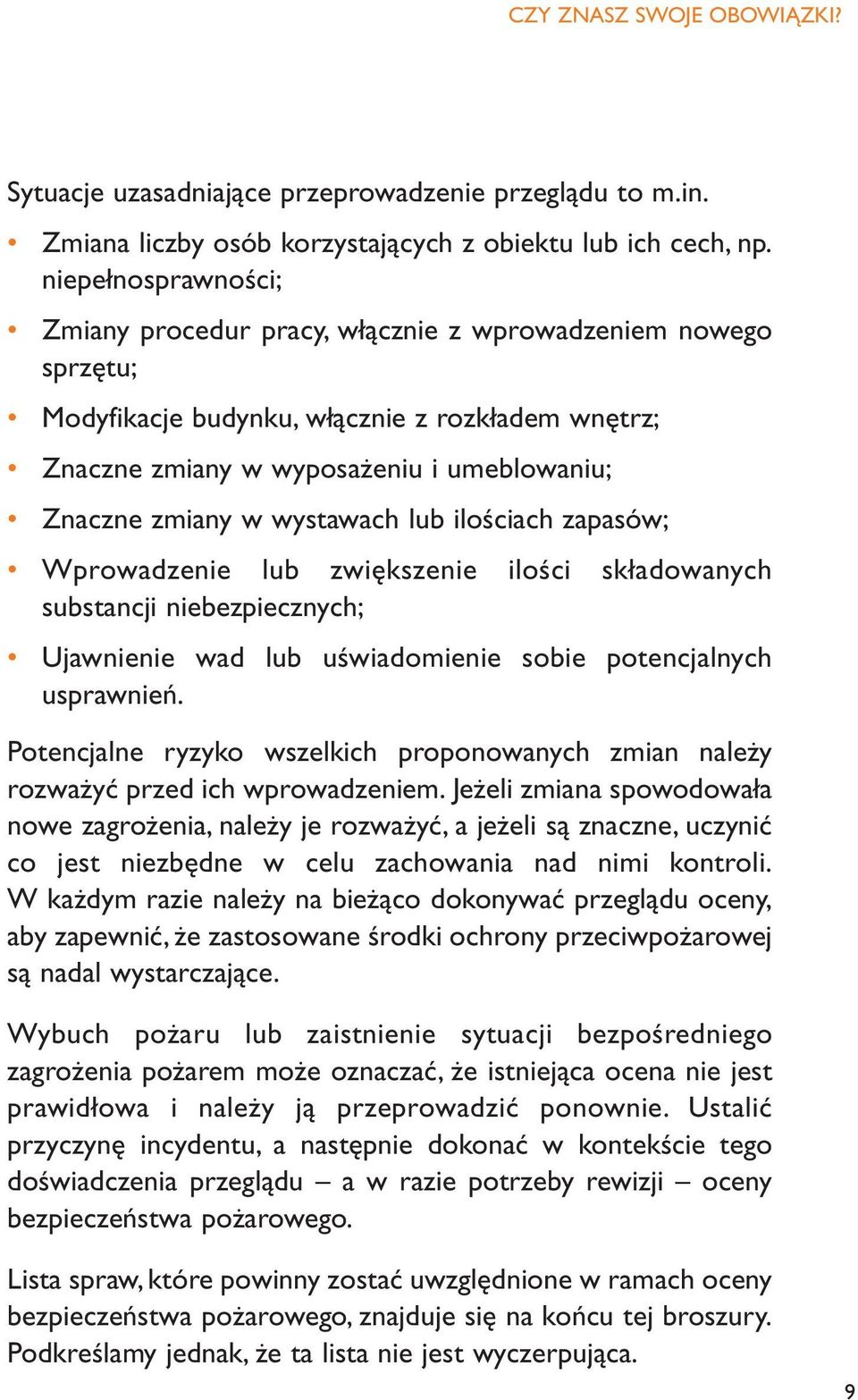 wystawach lub ilościach zapasów; Wprowadzenie lub zwiększenie ilości składowanych substancji niebezpiecznych; Ujawnienie wad lub uświadomienie sobie potencjalnych usprawnień.