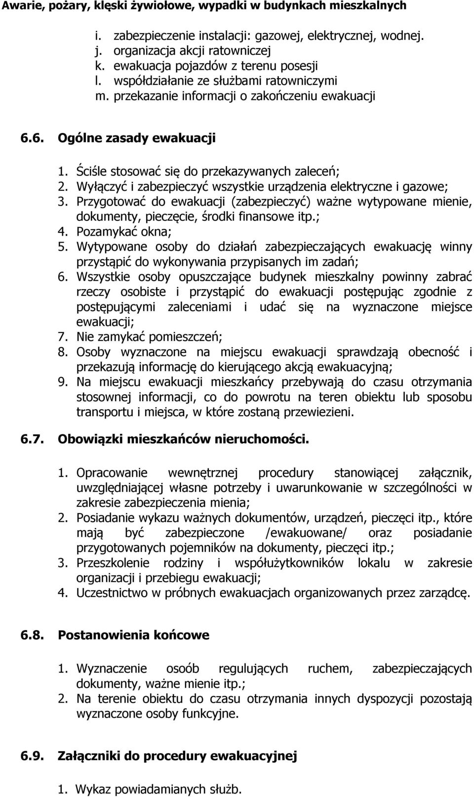 Przygotować do ewakuacji (zabezpieczyć) ważne wytypowane mienie, dokumenty, pieczęcie, środki finansowe itp.; 4. Pozamykać okna; 5.