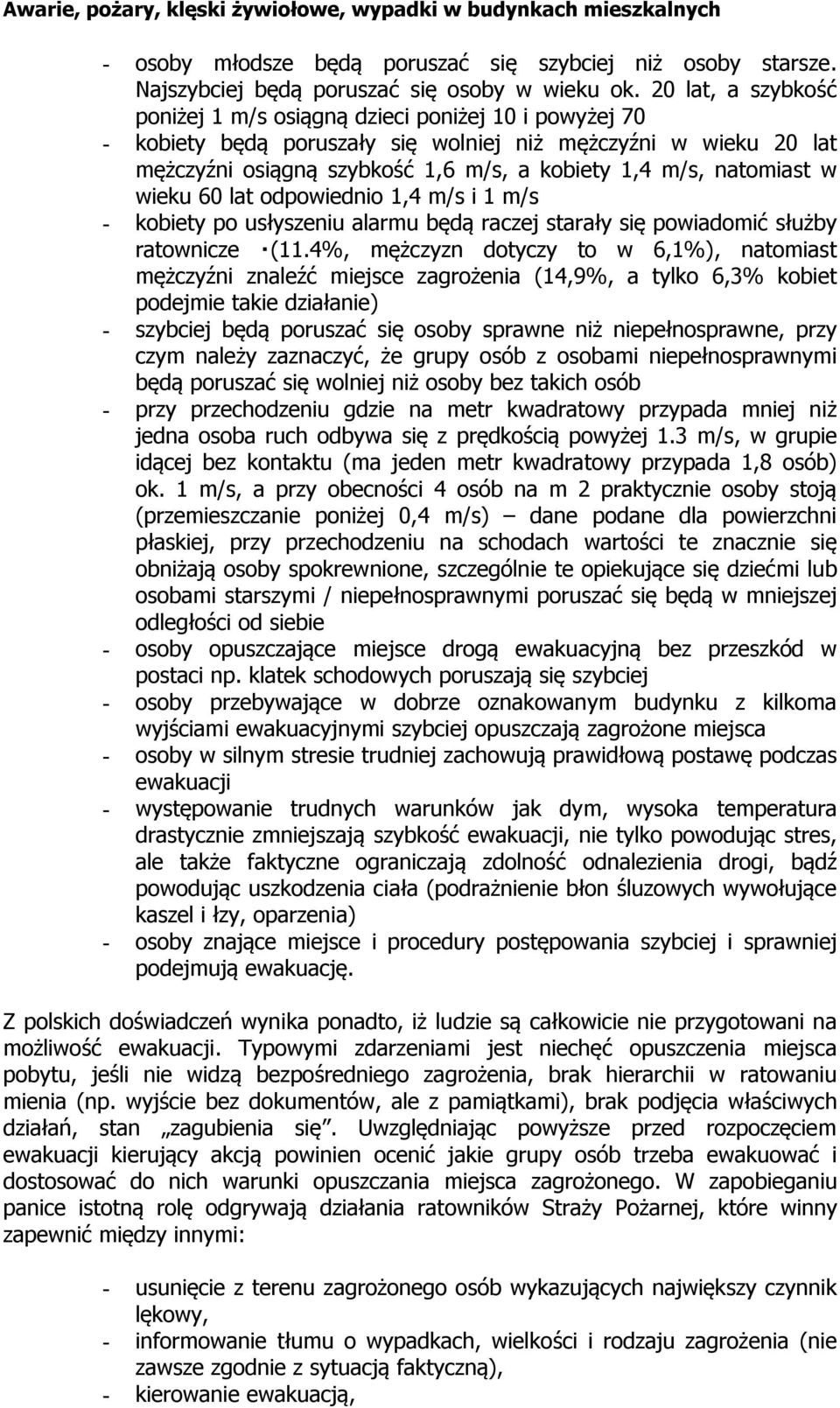 natomiast w wieku 60 lat odpowiednio 1,4 m/s i 1 m/s - kobiety po usłyszeniu alarmu będą raczej starały się powiadomić służby ratownicze (11.