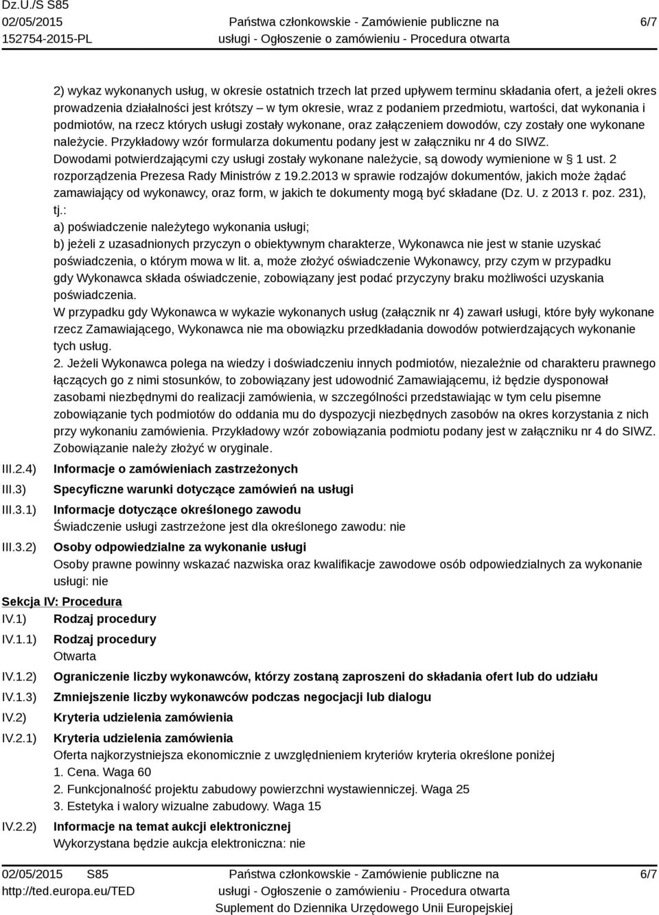 1) 2) 2) wykaz wykonanych usług, w okresie ostatnich trzech lat przed upływem terminu składania ofert, a jeżeli okres prowadzenia działalności jest krótszy w tym okresie, wraz z podaniem przedmiotu,