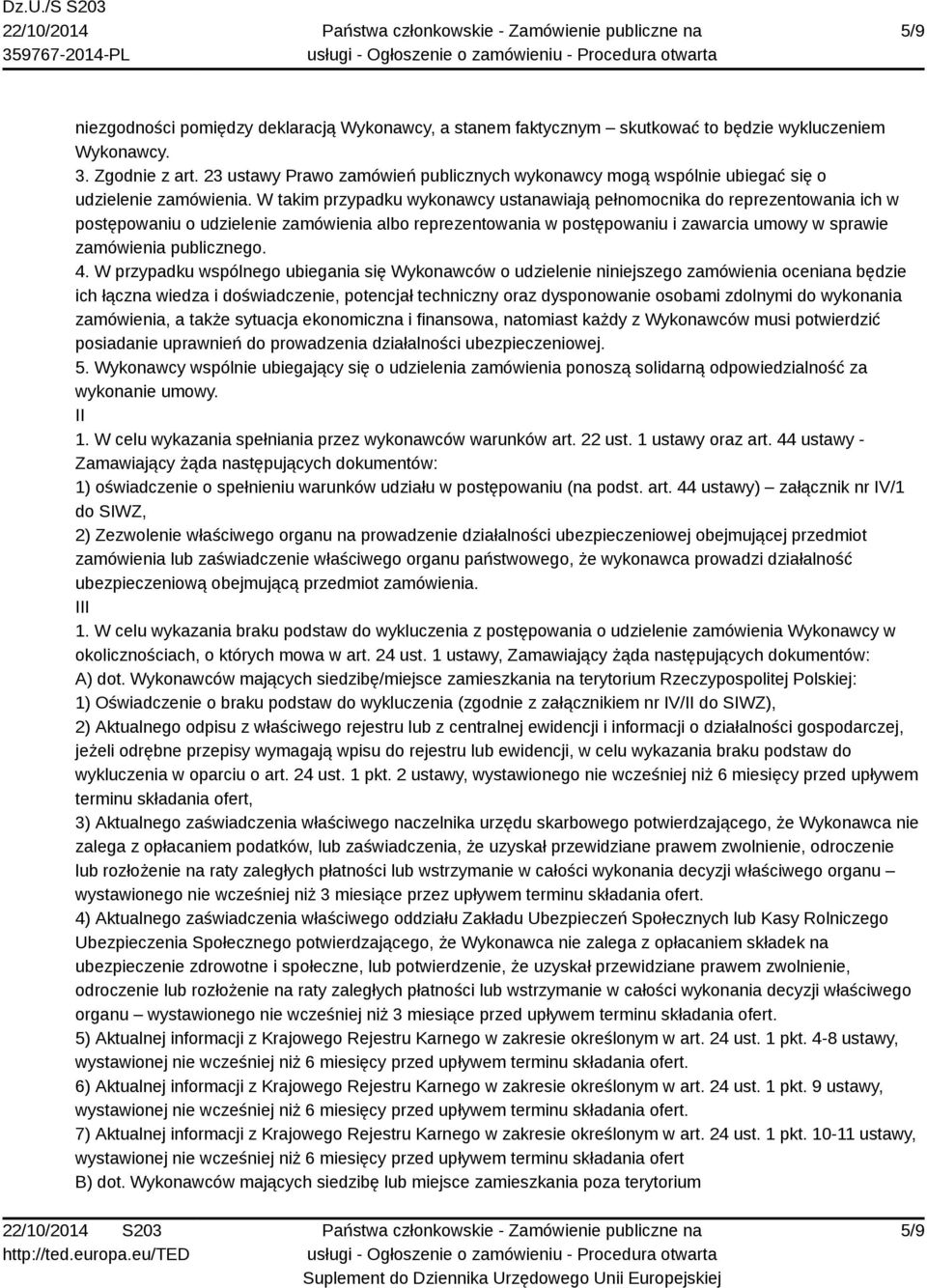 W takim przypadku wykonawcy ustanawiają pełnomocnika do reprezentowania ich w postępowaniu o udzielenie zamówienia albo reprezentowania w postępowaniu i zawarcia umowy w sprawie zamówienia