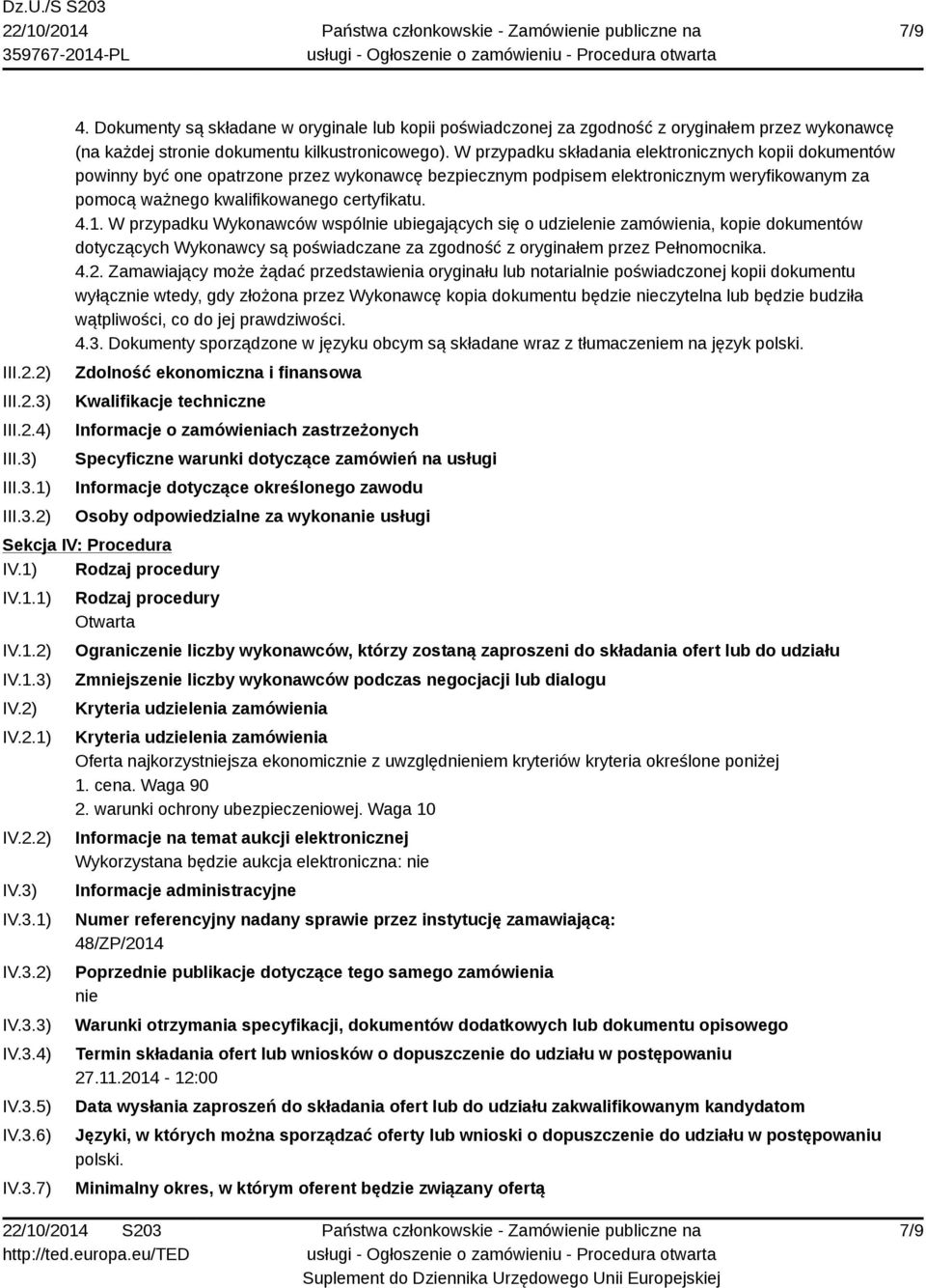 W przypadku składania elektronicznych kopii dokumentów powinny być one opatrzone przez wykonawcę bezpiecznym podpisem elektronicznym weryfikowanym za pomocą ważnego kwalifikowanego certyfikatu. 4.1.