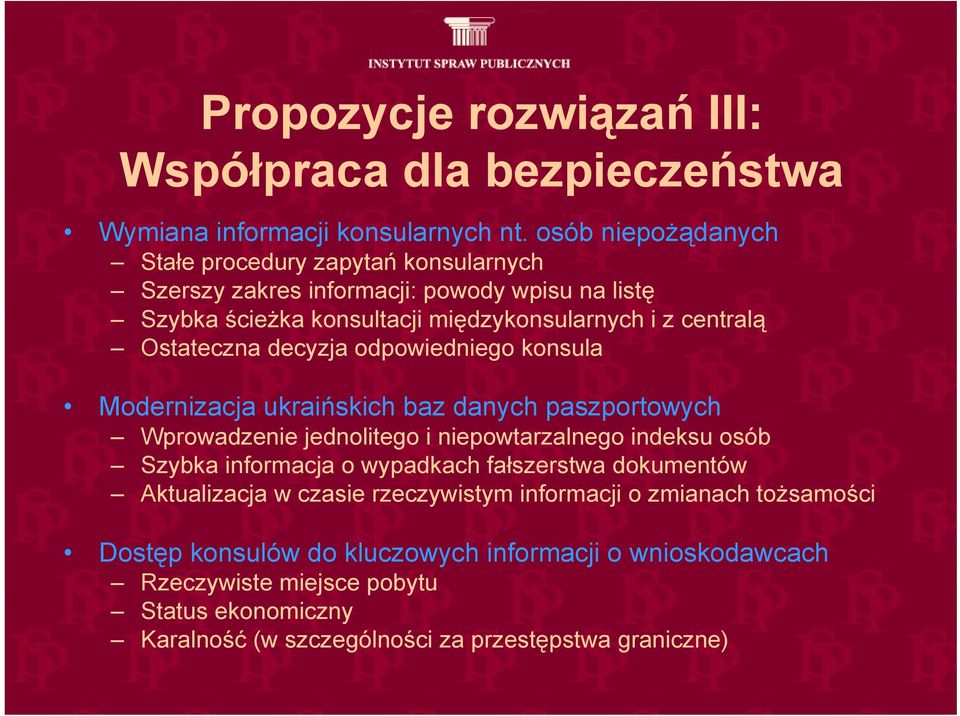 Ostateczna decyzja odpowiedniego konsula Modernizacja ukraińskich baz danych paszportowych Wprowadzenie jednolitego i niepowtarzalnego indeksu osób Szybka informacja o