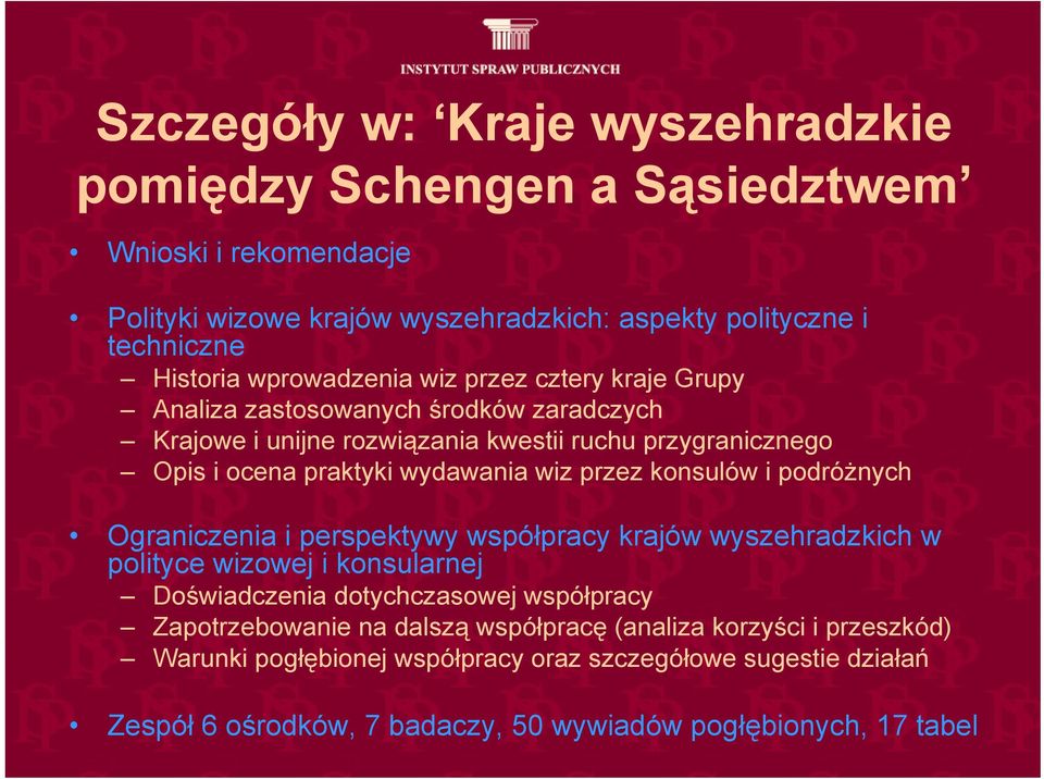 wiz przez konsulów i podróżnych Ograniczenia i perspektywy współpracy krajów wyszehradzkich w polityce wizowej i konsularnej Doświadczenia dotychczasowej współpracy