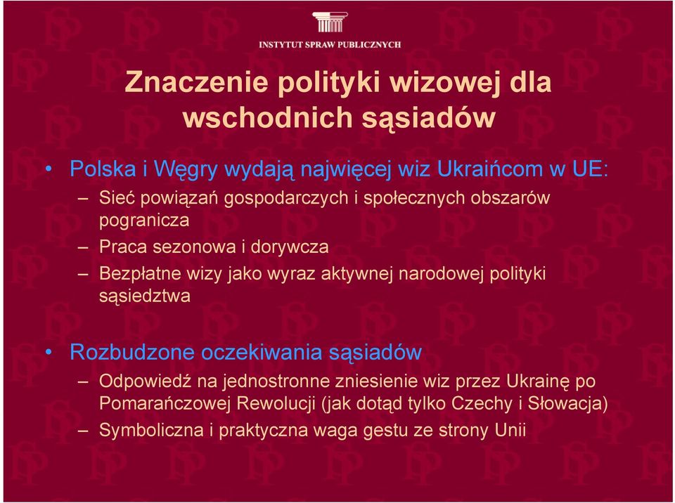 aktywnej narodowej polityki sąsiedztwa Rozbudzone oczekiwania sąsiadów Odpowiedź na jednostronne zniesienie wiz