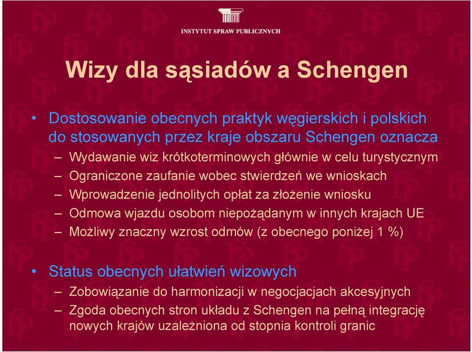 Odmowa wjazdu osobom niepożądanym w innych krajach UE Możliwy znaczny wzrost odmów (z obecnego poniżej 1 %) Status obecnych ułatwień wizowych