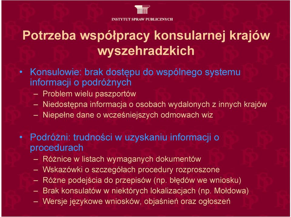 uzyskaniu informacji o procedurach Różnice w listach wymaganych dokumentów Wskazówki o szczegółach procedury rozproszone Różne podejścia