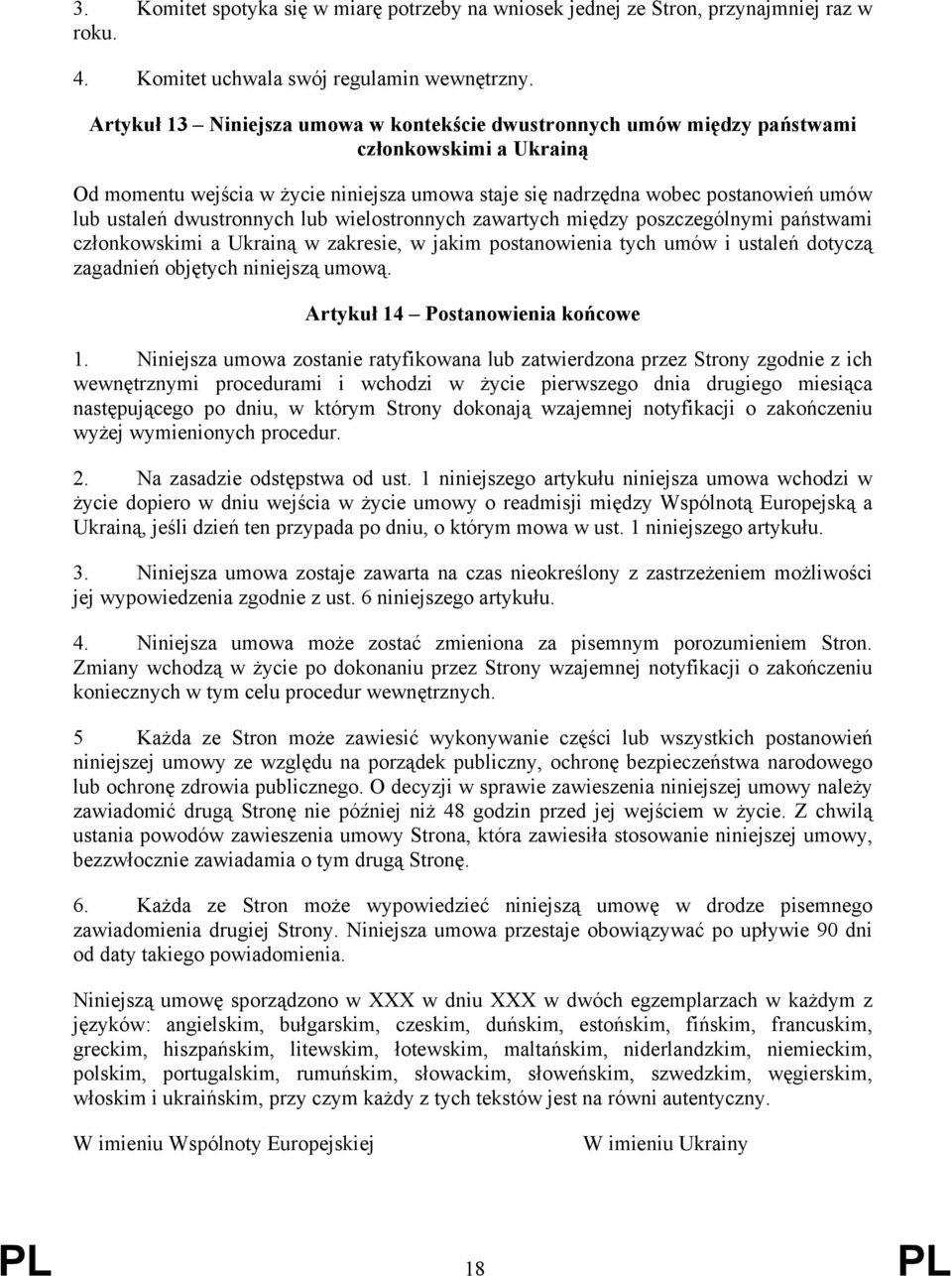 dwustronnych lub wielostronnych zawartych między poszczególnymi państwami członkowskimi a Ukrainą w zakresie, w jakim postanowienia tych umów i ustaleń dotyczą zagadnień objętych niniejszą umową.