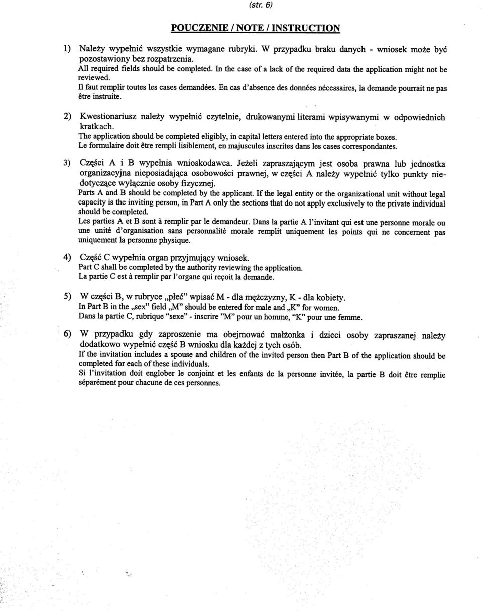 En cas d'absence des donnees necessaires, la demande pourrait ne pas etre instruite. 2) Kwestionariusz nale y wype³niæ czytelnie, drukowanymi literami wpisywanymi w odpowiednich kratkach.