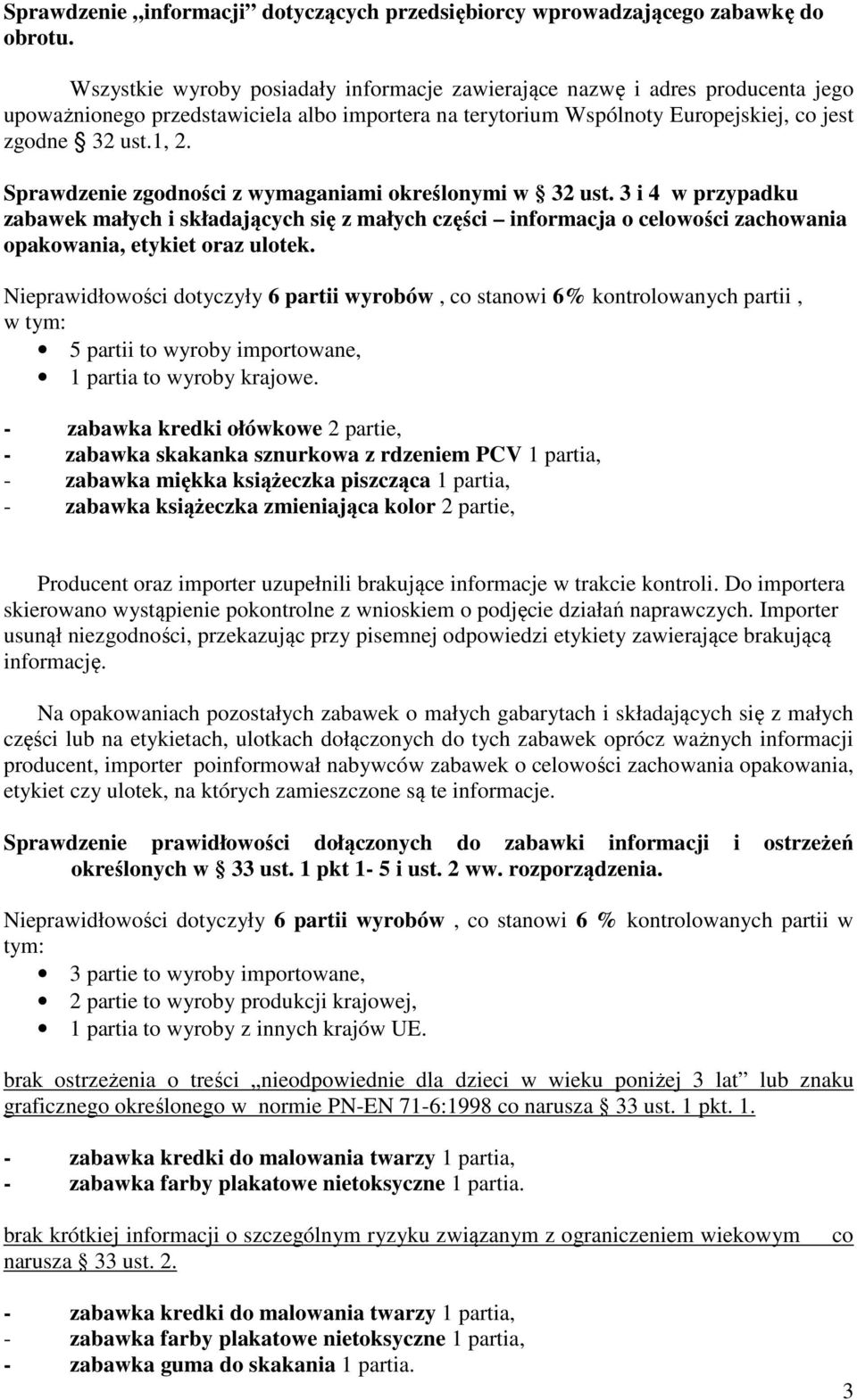 Sprawdzenie zgodności z wymaganiami określonymi w 32 ust. 3 i 4 w przypadku zabawek małych i składających się z małych części informacja o celowości zachowania opakowania, etykiet oraz ulotek.