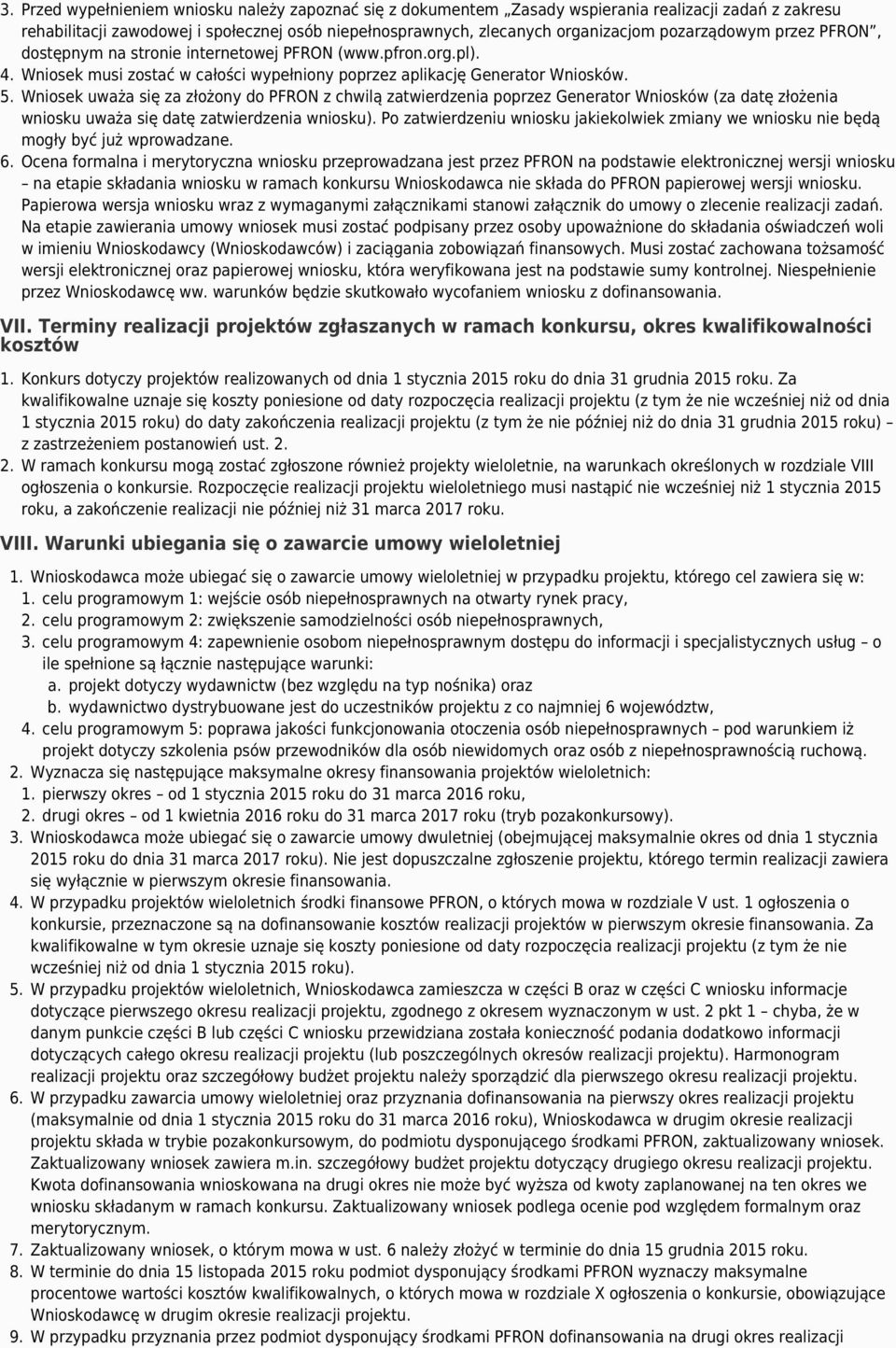 Wniosek uważa się za złożony do PFRON z chwilą zatwierdzenia poprzez Generator Wniosków (za datę złożenia wniosku uważa się datę zatwierdzenia wniosku).