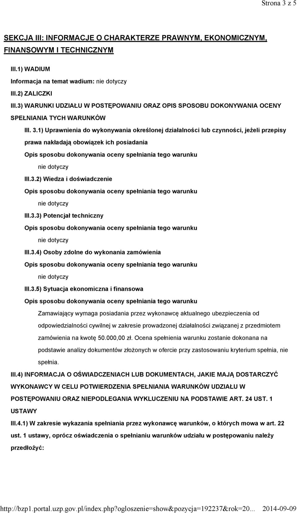 1) Uprawnienia do wykonywania określonej działalności lub czynności, jeżeli przepisy prawa nakładają obowiązek ich posiadania III.3.2) Wiedza i doświadczenie III.3.3) Potencjał techniczny III.3.4) Osoby zdolne do wykonania zamówienia III.