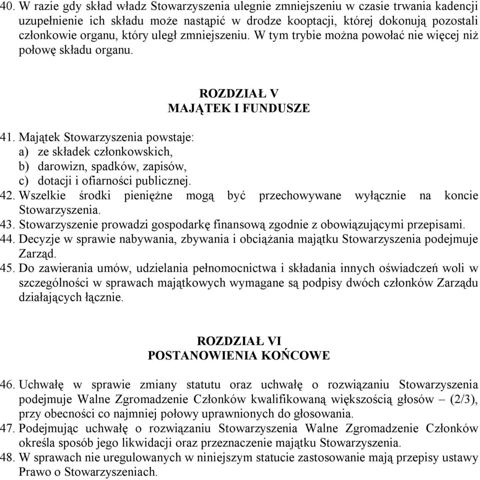 Majątek Stowarzyszenia powstaje: a) ze składek członkowskich, b) darowizn, spadków, zapisów, c) dotacji i ofiarności publicznej. 42.