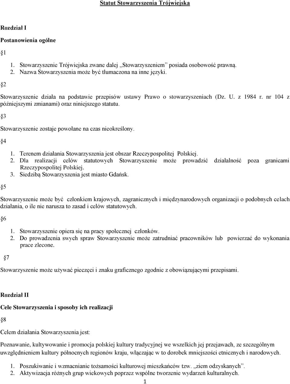 3 Stowarzyszenie zostaje powołane na czas nieokreślony. 4 5 1. Terenem działania Stowarzyszenia jest obszar Rzeczypospolitej Polskiej. 2.