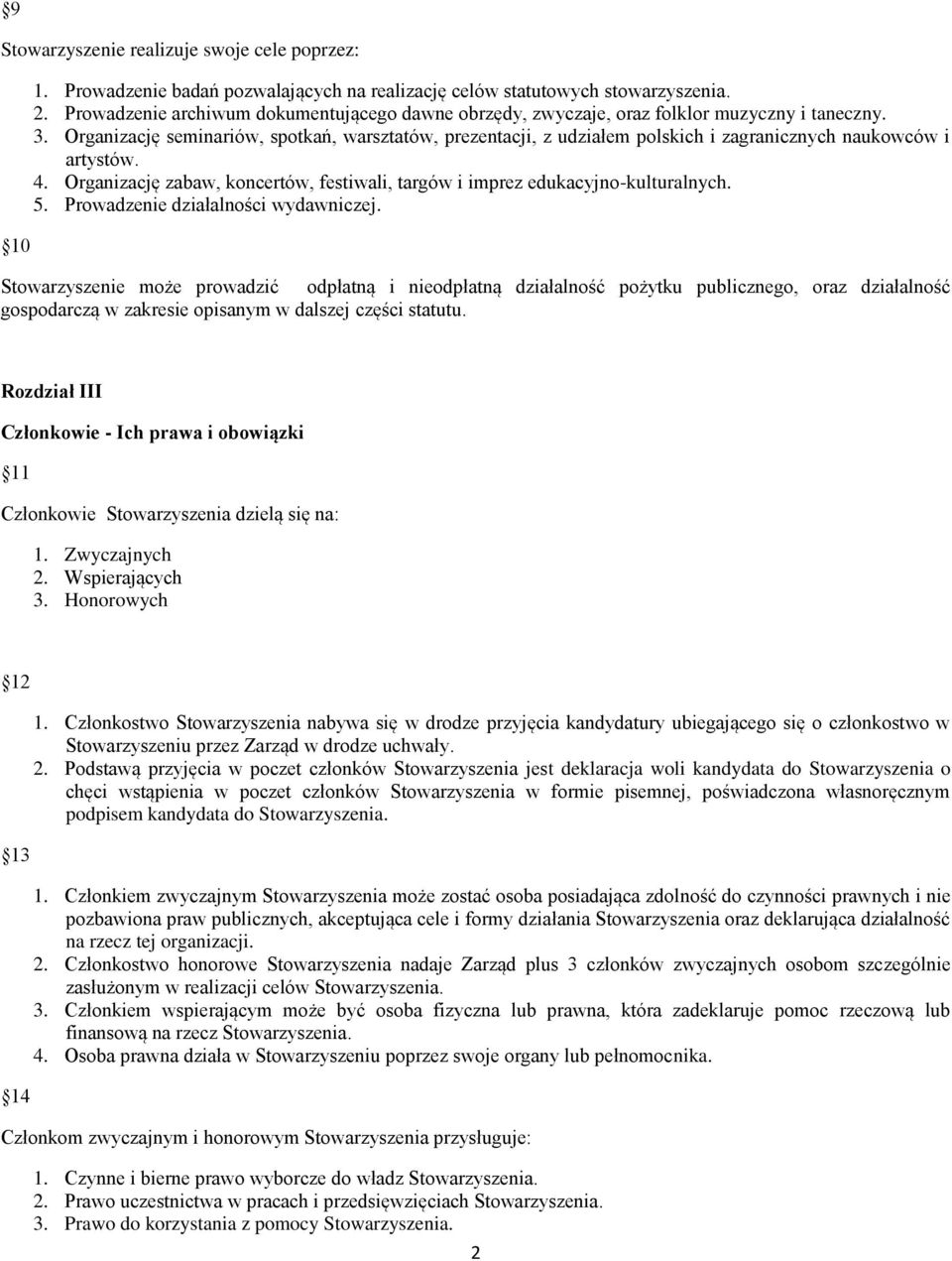 Organizację seminariów, spotkań, warsztatów, prezentacji, z udziałem polskich i zagranicznych naukowców i artystów. 4. Organizację zabaw, koncertów, festiwali, targów i imprez edukacyjno-kulturalnych.