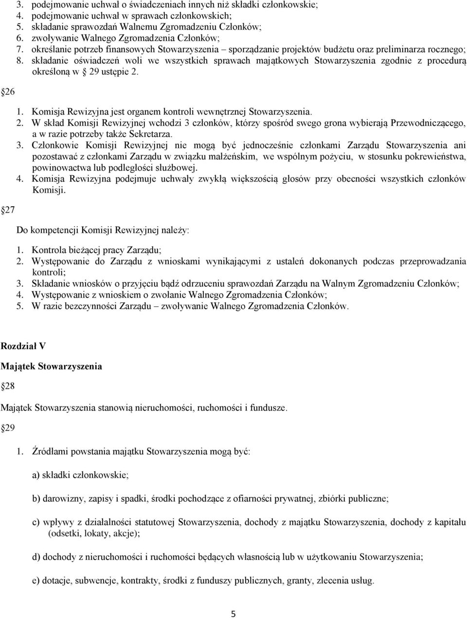 składanie oświadczeń woli we wszystkich sprawach majątkowych Stowarzyszenia zgodnie z procedurą określoną w 29