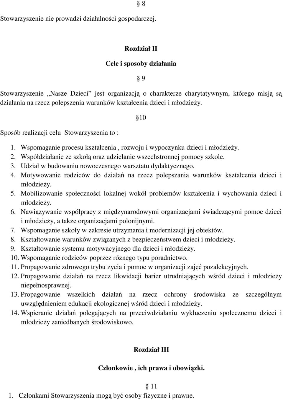 młodzieŝy. Sposób realizacji celu Stowarzyszenia to : 10 1. Wspomaganie procesu kształcenia, rozwoju i wypoczynku dzieci i młodzieŝy. 2.