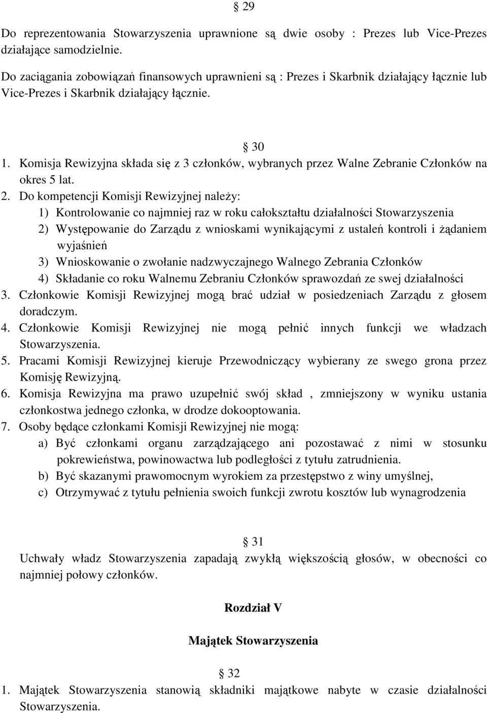 Komisja Rewizyjna składa się z 3 członków, wybranych przez Walne Zebranie Członków na okres 5 lat. 2.