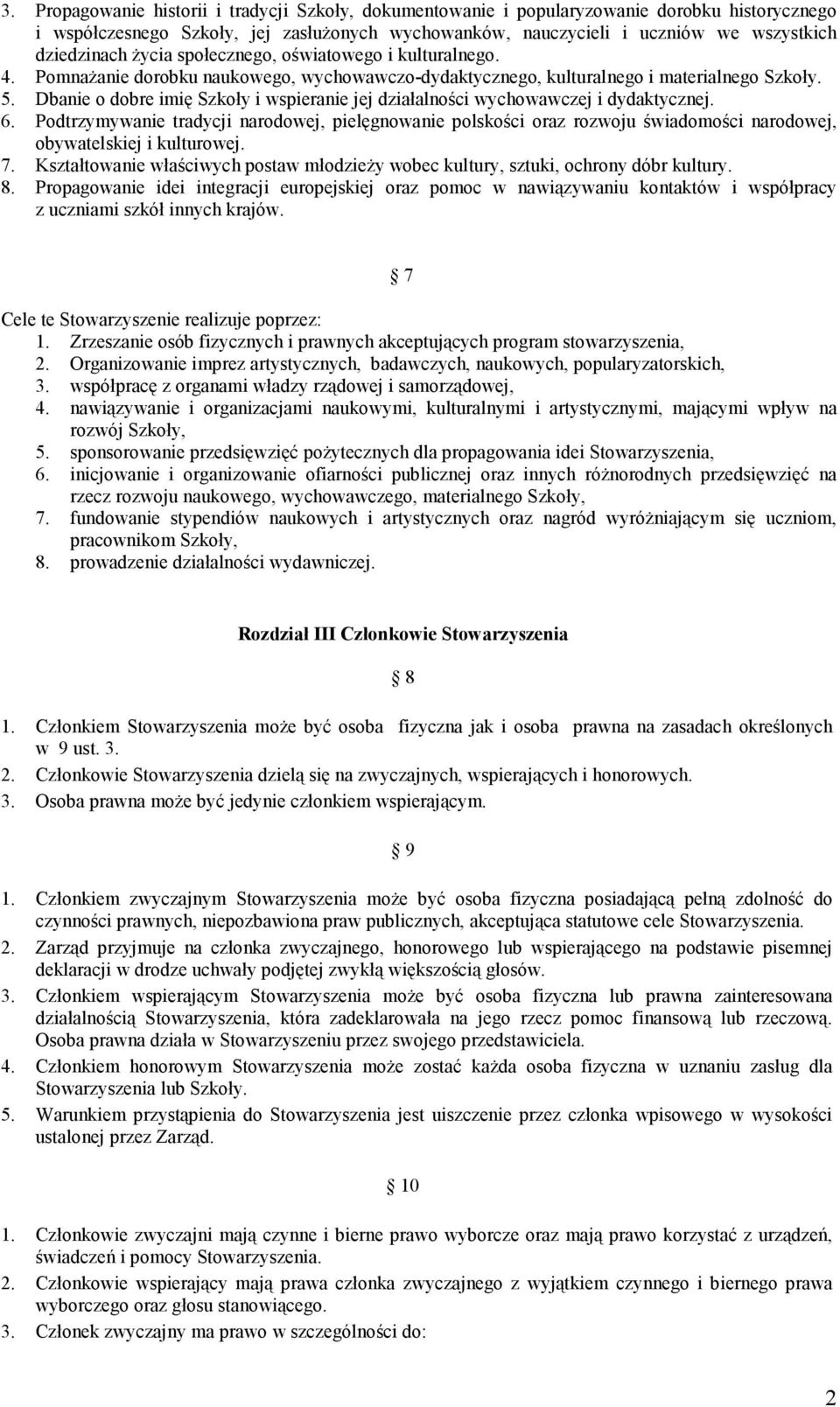 Dbanie o dobre imię Szkoły i wspieranie jej działalności wychowawczej i dydaktycznej. 6.