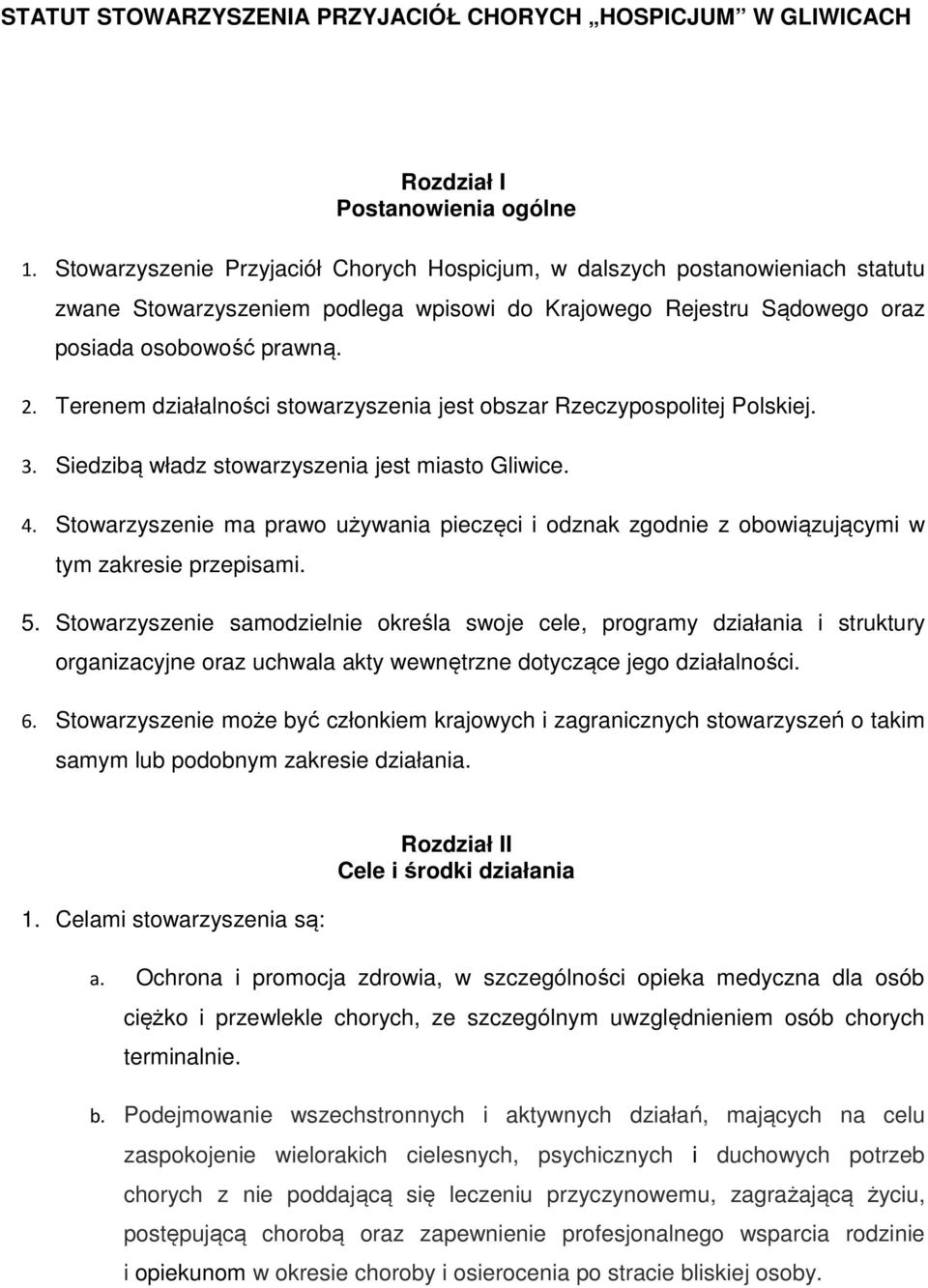 Terenem działalności stowarzyszenia jest obszar Rzeczypospolitej Polskiej. 3. Siedzibą władz stowarzyszenia jest miasto Gliwice. 4.