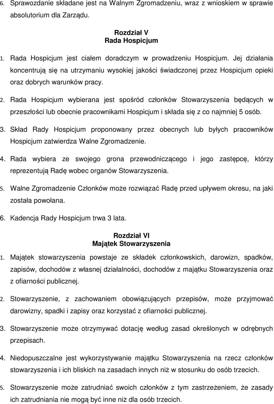 Rada Hospicjum wybierana jest spośród członków Stowarzyszenia będących w przeszłości lub obecnie pracownikami Hospicjum i składa się z co najmniej 5 osób. 3.