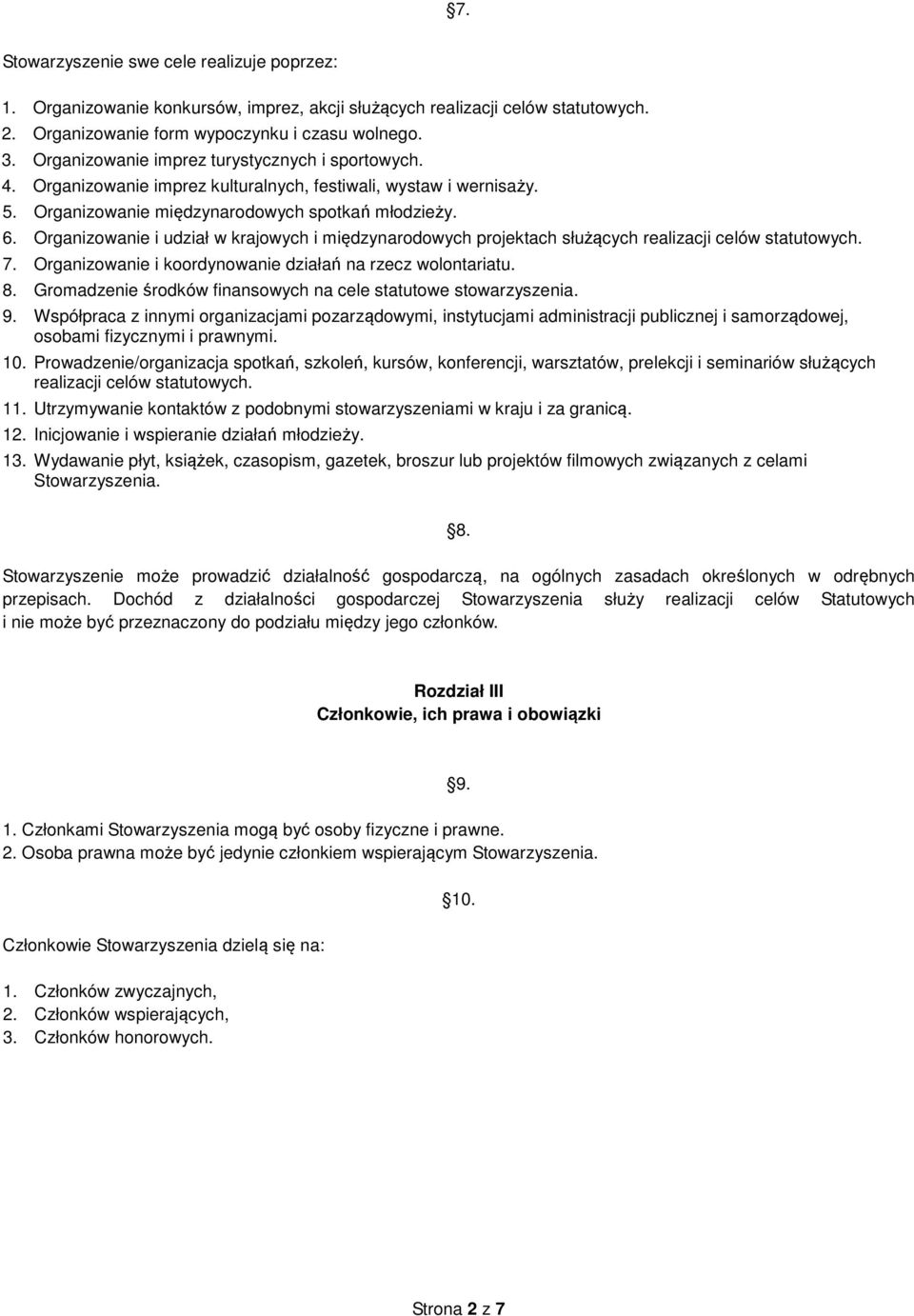 Organizowanie i udział w krajowych i międzynarodowych projektach służących realizacji celów statutowych. 7. Organizowanie i koordynowanie działań na rzecz wolontariatu. 8.