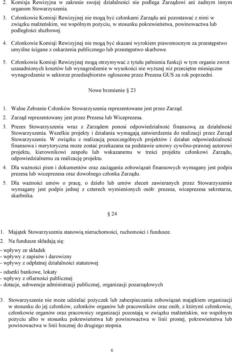 Członkowie Komisji Rewizyjnej nie mogą być skazani wyrokiem prawomocnym za przestępstwo umyślne ścigane z oskarżenia publicznego lub przestępstwo skarbowe. 5.