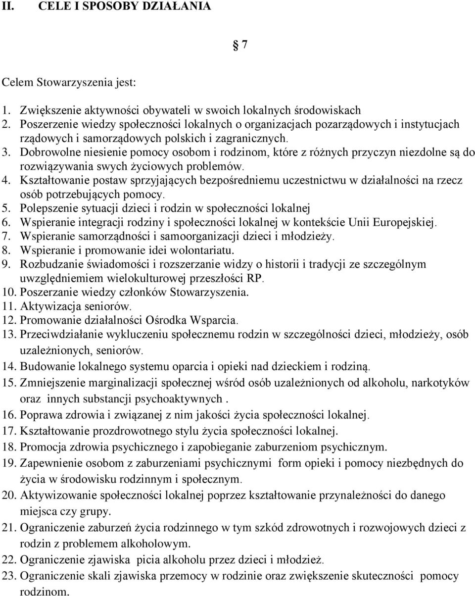 Dobrowolne niesienie pomocy osobom i rodzinom, które z różnych przyczyn niezdolne są do rozwiązywania swych życiowych problemów. 4.