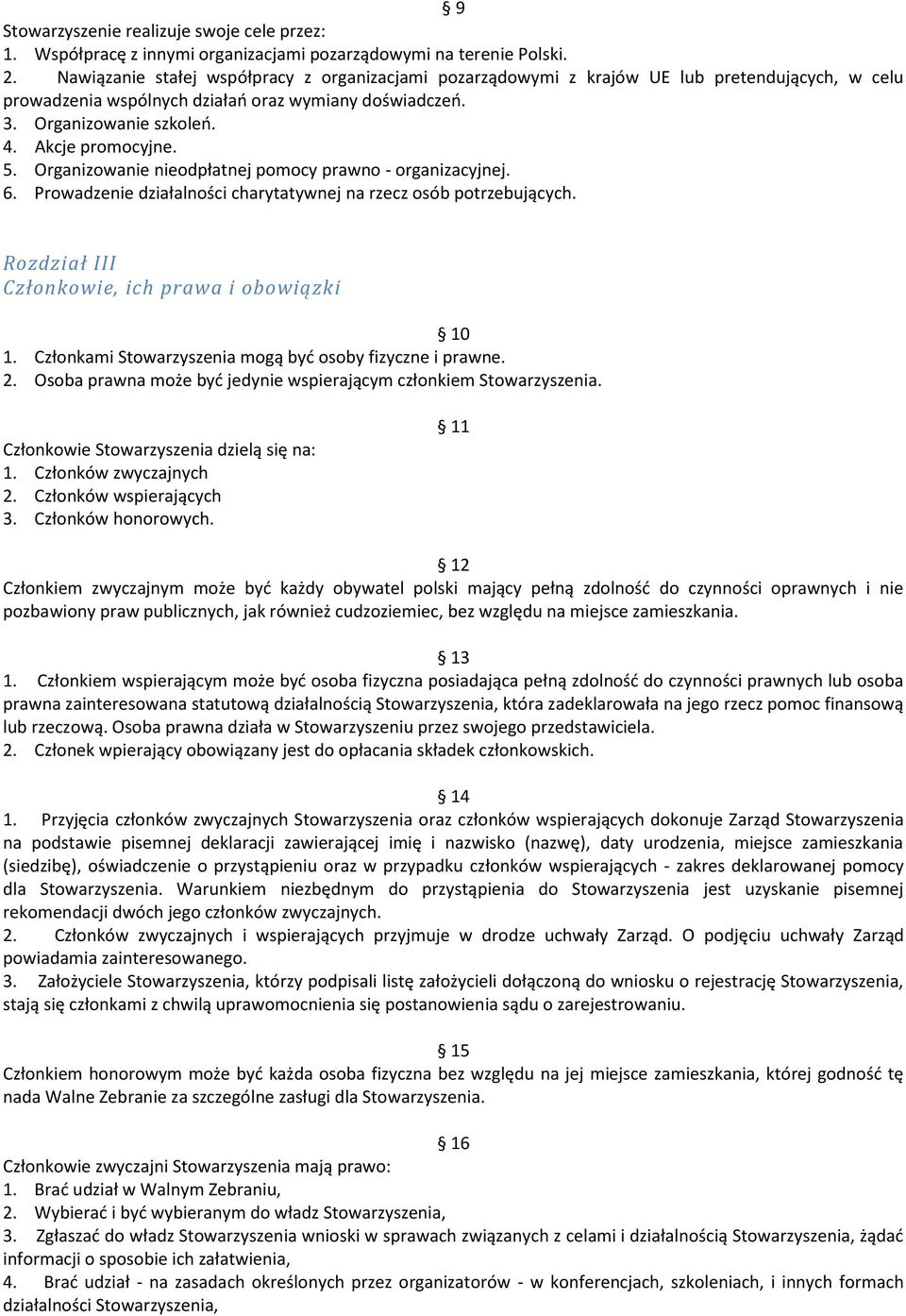 5. Organizowanie nieodpłatnej pomocy prawno - organizacyjnej. 6. Prowadzenie działalności charytatywnej na rzecz osób potrzebujących. Rozdział III Członkowie, ich prawa i obowiązki 10 1.