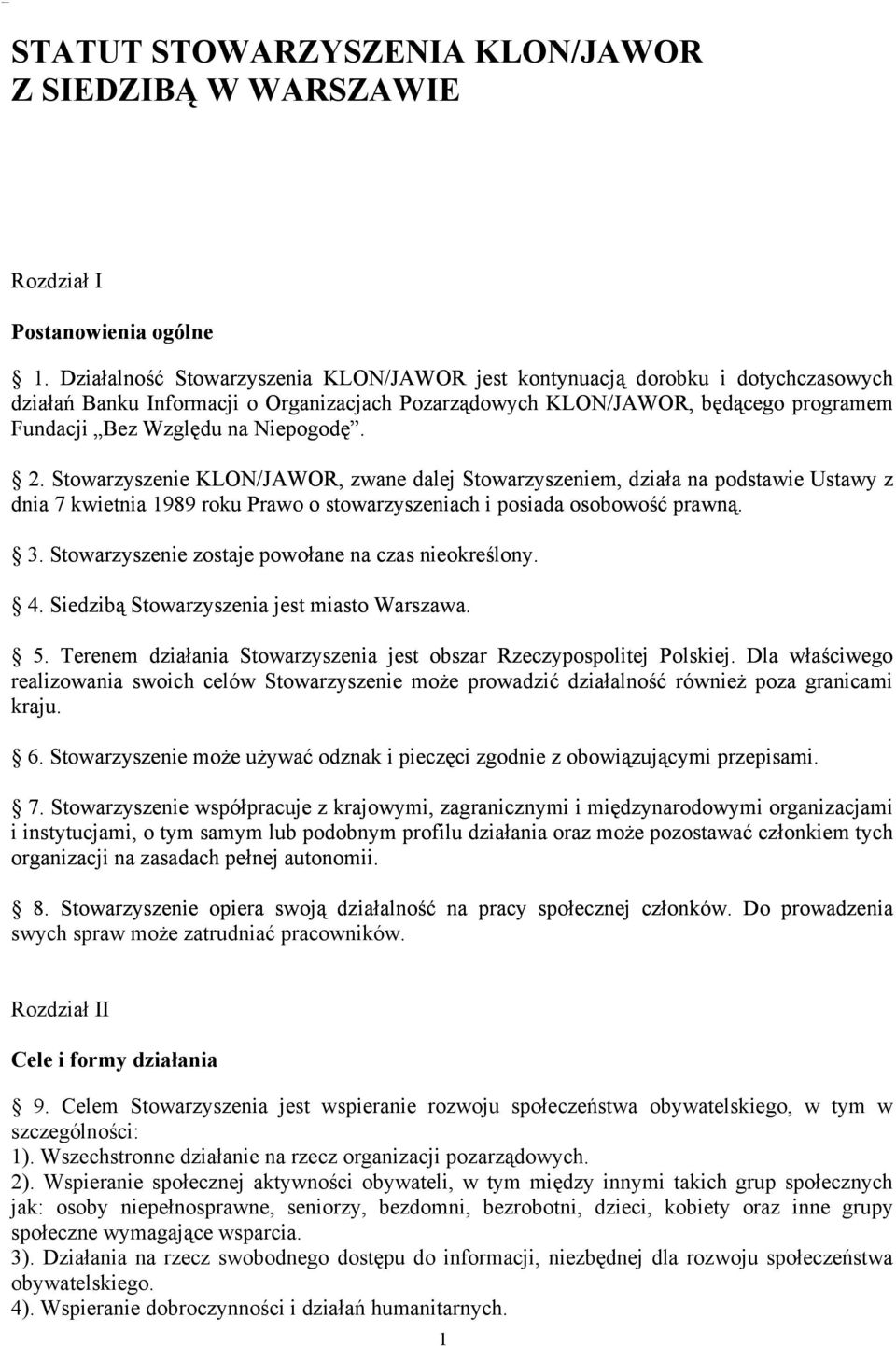 Niepogodę. 2. Stowarzyszenie KLON/JAWOR, zwane dalej Stowarzyszeniem, działa na podstawie Ustawy z dnia 7 kwietnia 1989 roku Prawo o stowarzyszeniach i posiada osobowość prawną. 3.