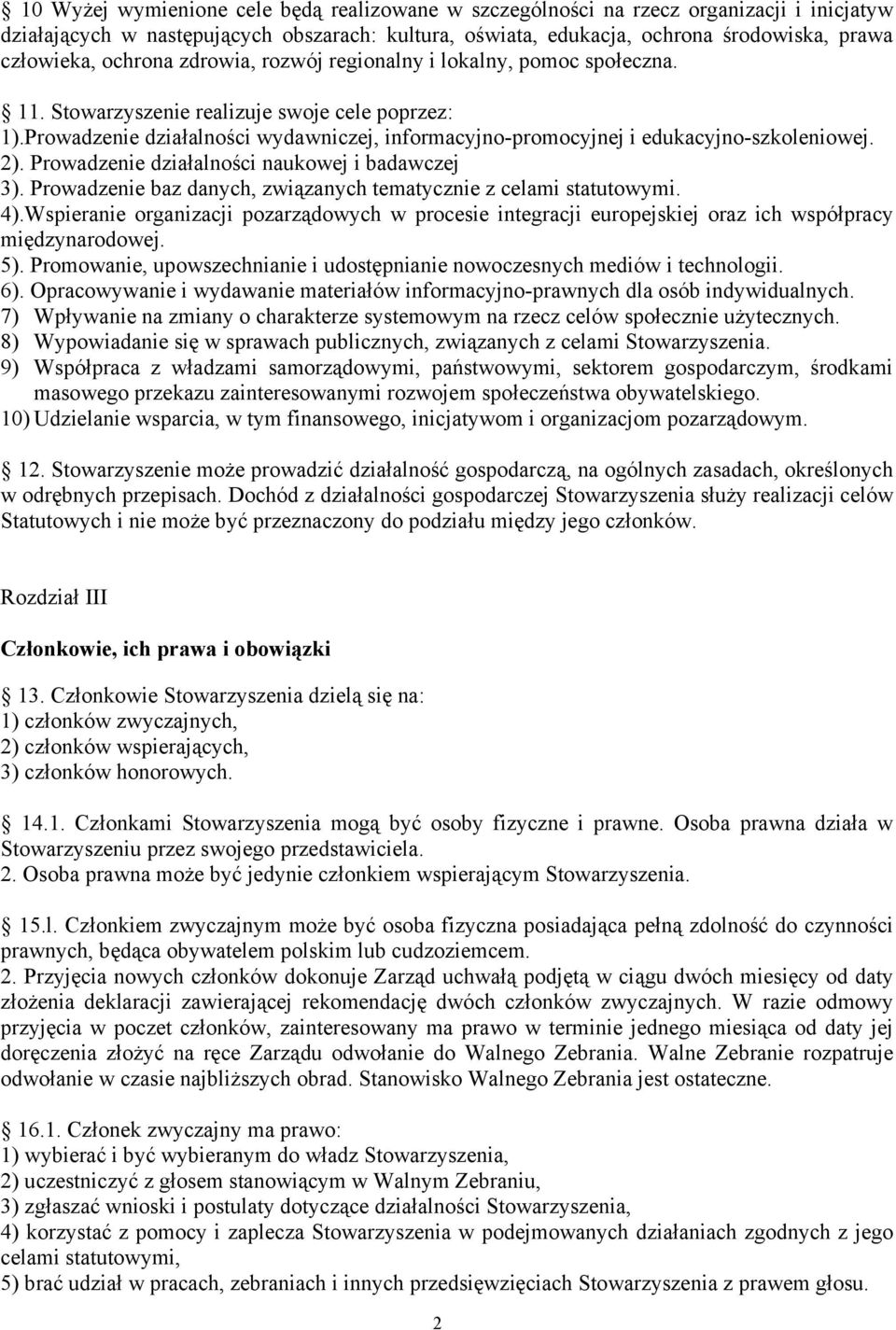 Prowadzenie działalności wydawniczej, informacyjno-promocyjnej i edukacyjno-szkoleniowej. 2). Prowadzenie działalności naukowej i badawczej 3).