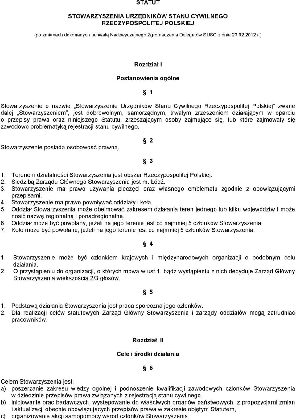 zrzeszeniem działającym w oparciu o przepisy prawa oraz niniejszego Statutu, zrzeszającym osoby zajmujące się, lub które zajmowały się zawodowo problematyką rejestracji stanu cywilnego.