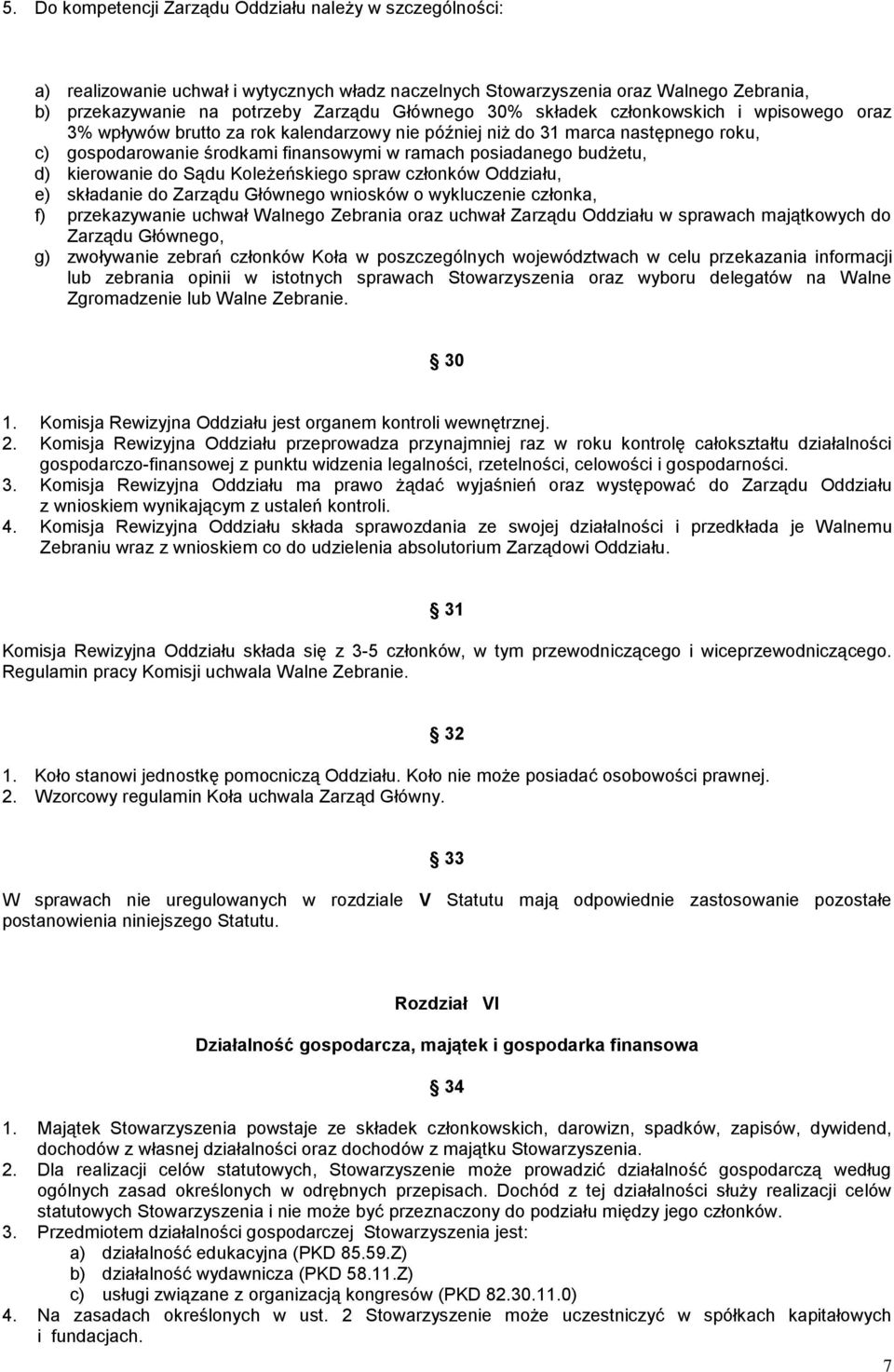 kierowanie do Sądu Koleżeńskiego spraw członków Oddziału, e) składanie do Zarządu Głównego wniosków o wykluczenie członka, f) przekazywanie uchwał Walnego Zebrania oraz uchwał Zarządu Oddziału w