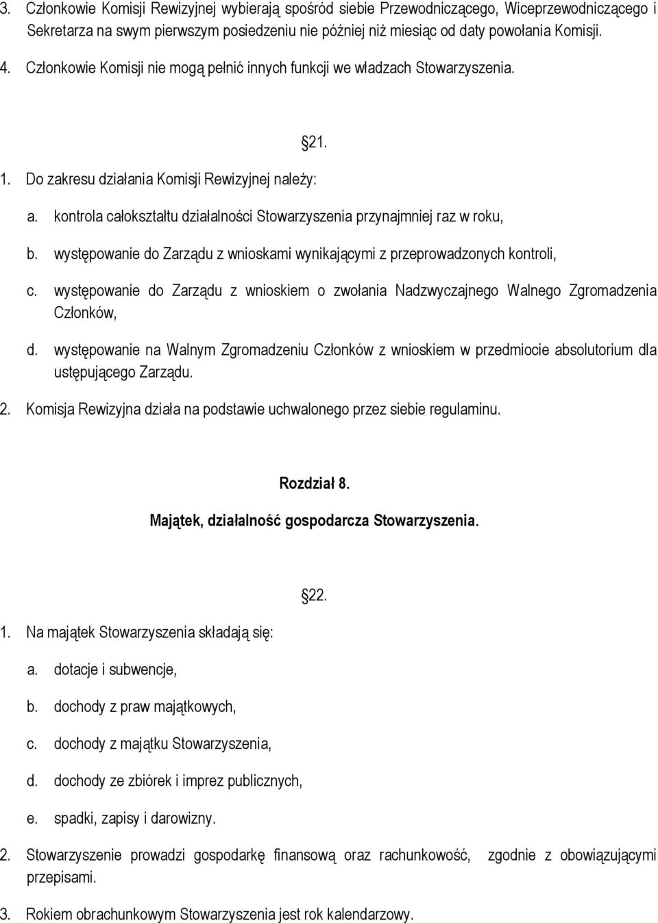 kontrola całokształtu działalności Stowarzyszenia przynajmniej raz w roku, b. występowanie do Zarządu z wnioskami wynikającymi z przeprowadzonych kontroli, c.