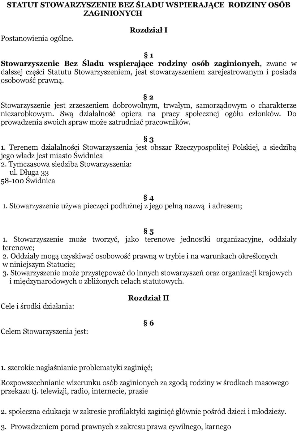 2 Stowarzyszenie jest zrzeszeniem dobrowolnym, trwałym, samorządowym o charakterze niezarobkowym. Swą działalność opiera na pracy społecznej ogółu członków.