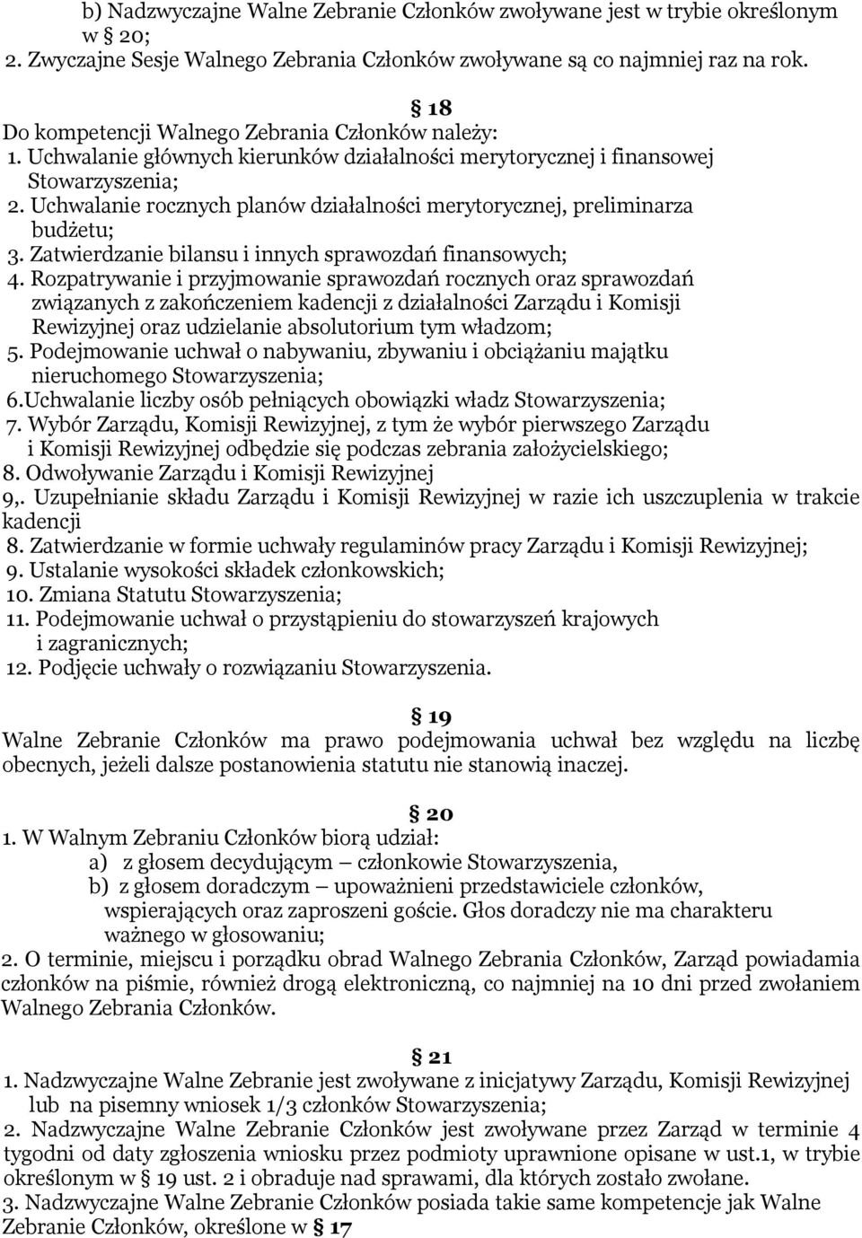 Uchwalanie rocznych planów działalności merytorycznej, preliminarza budżetu; 3. Zatwierdzanie bilansu i innych sprawozdań finansowych; 4.