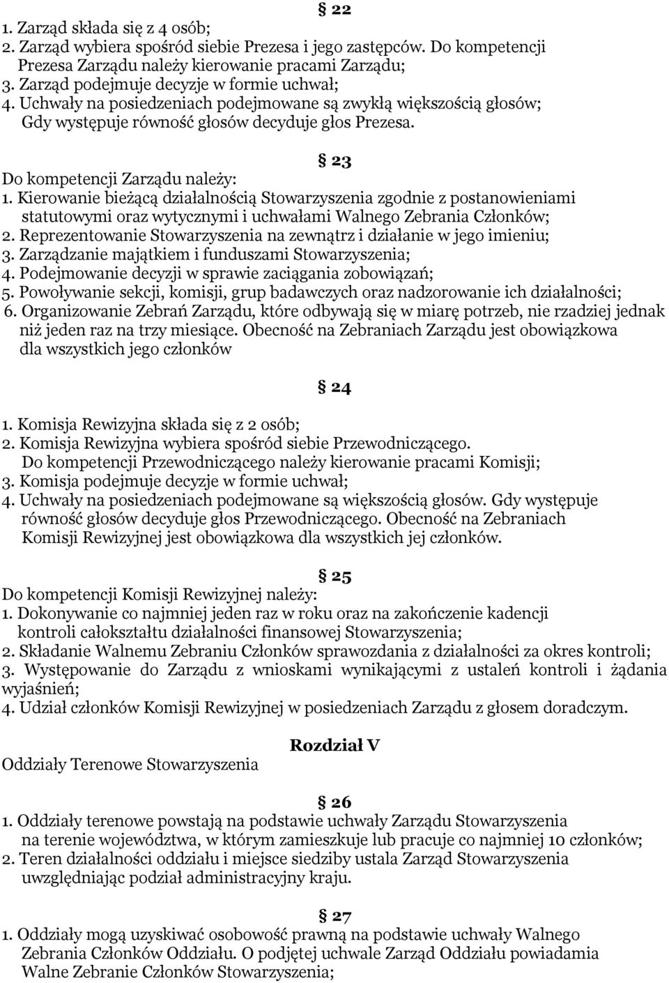 Kierowanie bieżącą działalnością Stowarzyszenia zgodnie z postanowieniami statutowymi oraz wytycznymi i uchwałami Walnego Zebrania Członków; 2.