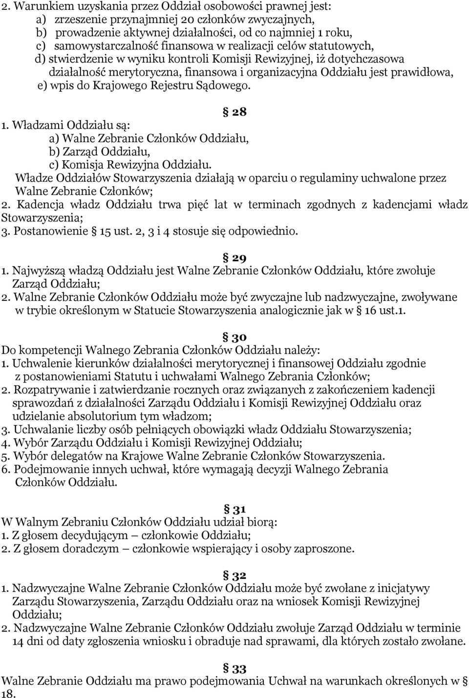 do Krajowego Rejestru Sądowego. 28 1. Władzami Oddziału są: a) Walne Zebranie Członków Oddziału, b) Zarząd Oddziału, c) Komisja Rewizyjna Oddziału.