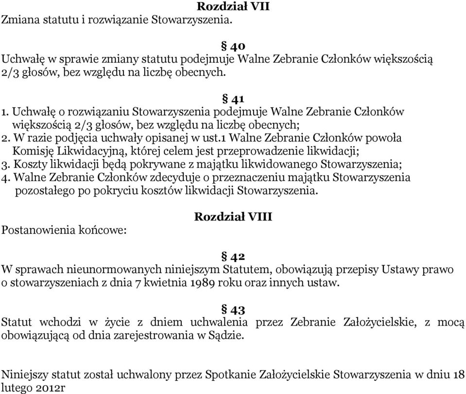 1 Walne Zebranie Członków powoła Komisję Likwidacyjną, której celem jest przeprowadzenie likwidacji; 3. Koszty likwidacji będą pokrywane z majątku likwidowanego Stowarzyszenia; 4.