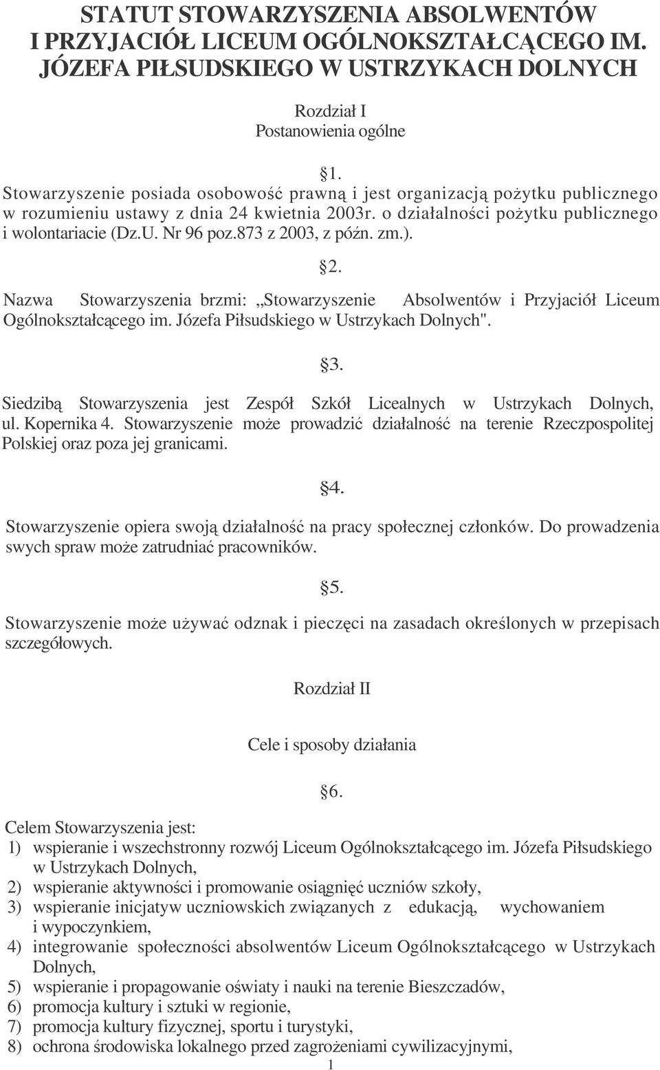 873 z 2003, z pón. zm.). 2. Nazwa Stowarzyszenia brzmi: Stowarzyszenie Absolwentów i Przyjaciół Liceum Ogólnokształccego im. Józefa Piłsudskiego w Ustrzykach Dolnych". 3.