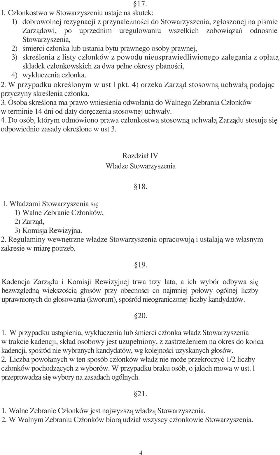 Stowarzyszenia, 2) mierci członka lub ustania bytu prawnego osoby prawnej, 3) skrelenia z listy członków z powodu nieusprawiedliwionego zalegania z opłat składek członkowskich za dwa pełne okresy