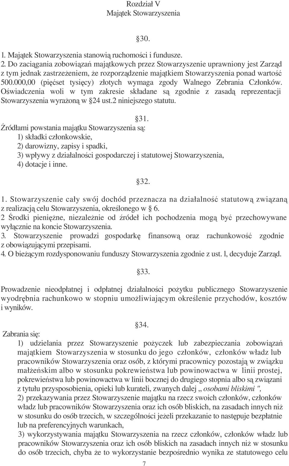 000,00 (piset tysicy) złotych wymaga zgody Walnego Zebrania Członków. Owiadczenia woli w tym zakresie składane s zgodnie z zasad reprezentacji Stowarzyszenia wyraon w 24 ust.2 niniejszego statutu. 31.