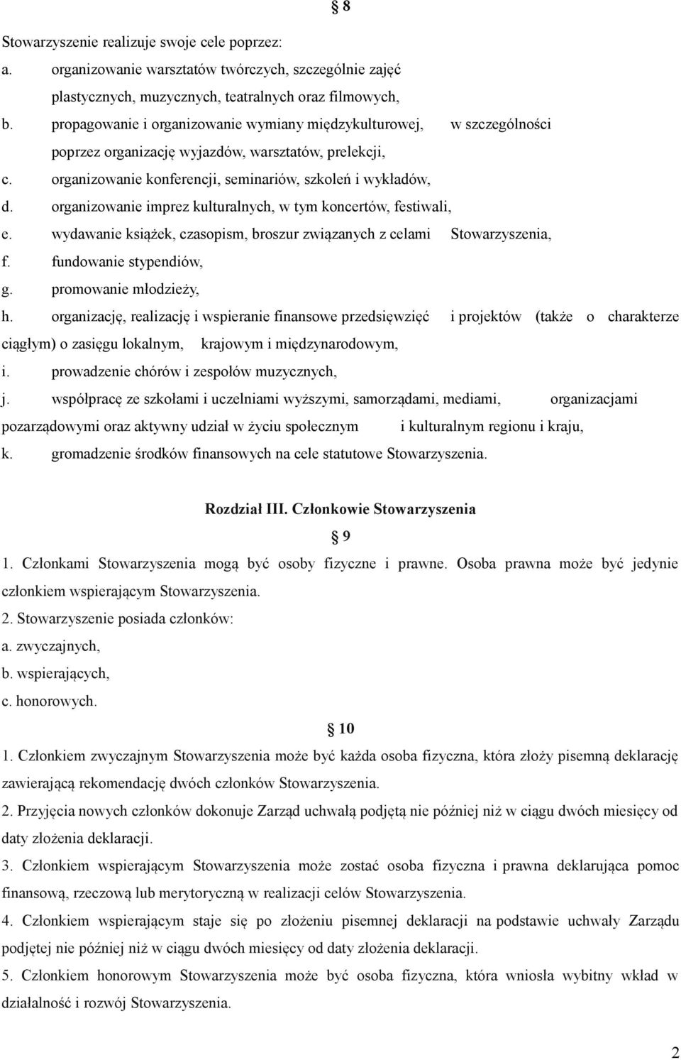 organizowanie imprez kulturalnych, w tym koncertów, festiwali, e. wydawanie książek, czasopism, broszur związanych z celami Stowarzyszenia, f. fundowanie stypendiów, g. promowanie młodzieży, h.